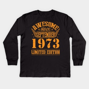 Awesome Since September 1973 Limited Edition Happy Birthday 47 Years Old To Me You Kids Long Sleeve T-Shirt